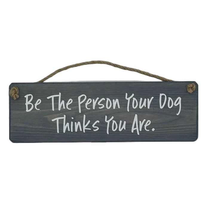 Be The Person Your Dog Sign
